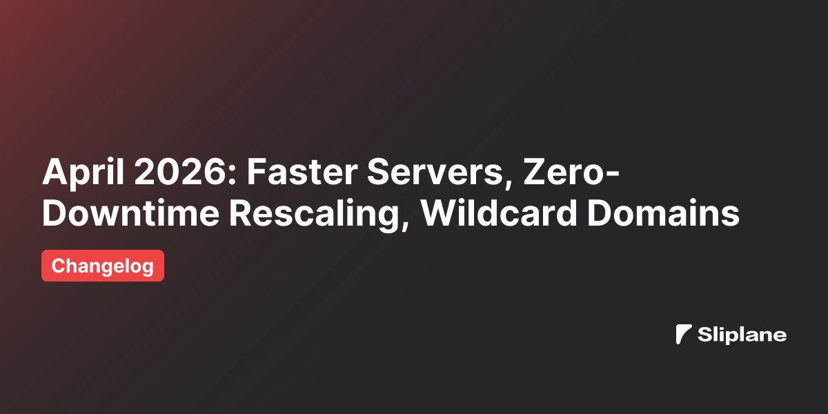 April 2026: Faster Servers, Zero-Downtime Rescaling, Wildcard Domains